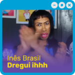 Inês Brasil - Dregui