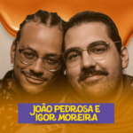 João Pedrosa e Igor Moreira
