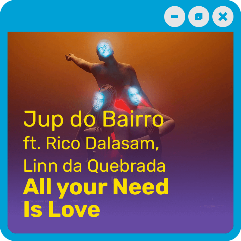 Jup do Bairro, Linn da Quebrada e Rico Dalasam - All You Need Is Love